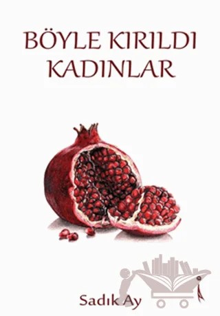 Böyle Kırıldı Kadınlar – Sadık Ay – İkinci Adam Yayınları kitap kapağı