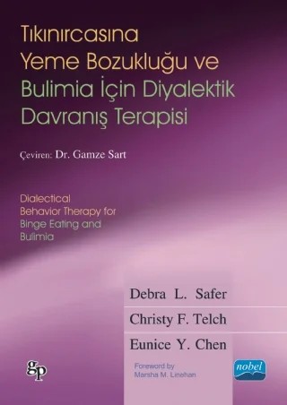 TIKINIRCASINA YEME BOZUKLUĞU VE BULİMİA İÇİN DİYALEKTİK DAVRANIŞ TERAPİSİ / Dialectical Behavior Therapy for Binge Eating and Bulimia – Debra L. Safer - Christy F. Telch - Eunice Y. Chen – Nobel Akademik Yayıncılık kitap kapağı