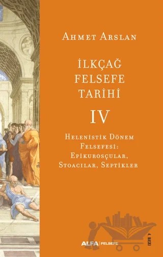 İlkçağ Felsefe Tarihi IV – Ahmet Arslan – Alfa Yayınları kitap kapağı