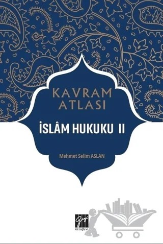 İslam Hukuku 2 - Kavram Atlası – Mehmet Selim Aslan – Gazi Kitabevi kitap kapağı