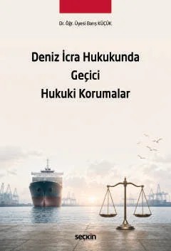 Deniz İcra Hukukunda Geçici Hukuki Korumalar – Barış Küçük – Seçkin Yayıncılık kitap kapağı