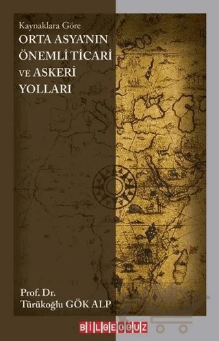 Orta Asya'nın Önemli Ticari ve Askeri Yolları – Türükoğlu Gök Alp – Bilgeoğuz Yayınları kitap kapağı