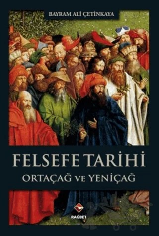 Felsefe Tarihi – Bayram Ali Çetinkaya – Rağbet Yayınları kitap kapağı