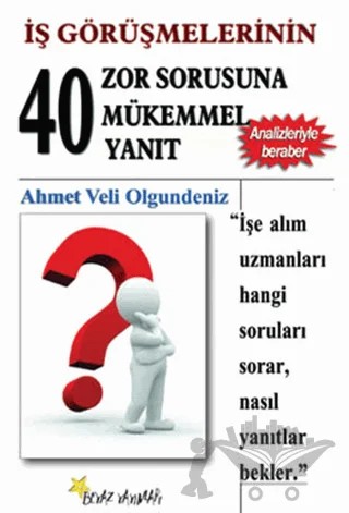 İş Görüşmesinin 40 Zor Sorusuna 40 Mükemmel Yanıt – Ahmet Veli Olgundeniz – Beyaz Yayınları kitap kapağı