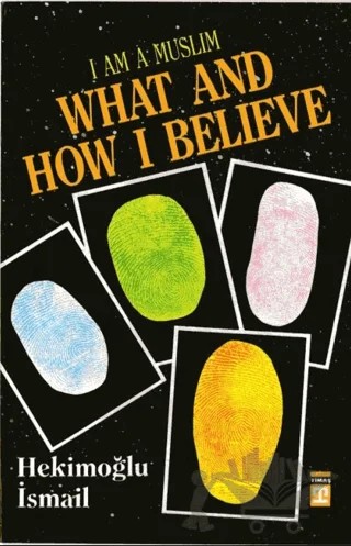 I am Muslim What and How I Believe – Hekimoğlu İsmail – Timaş Publishing kitap kapağı