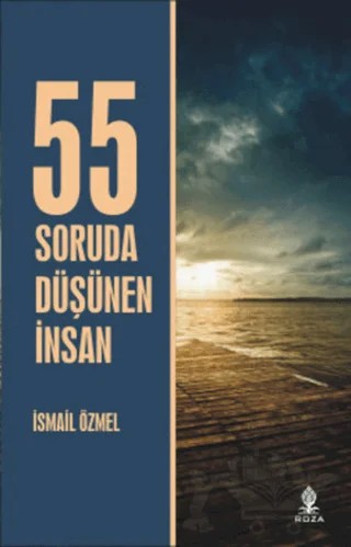 55 Soruda Düşünen İnsan – İsmail Özmel – Roza Yayınevi kitap kapağı