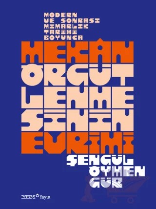 Modern ve Sonrası Mimarlık Tarihi Boyunca Mekan Örgütlenmesinin Evrimi – Şengül Öymen Gür – YEM Yayın kitap kapağı