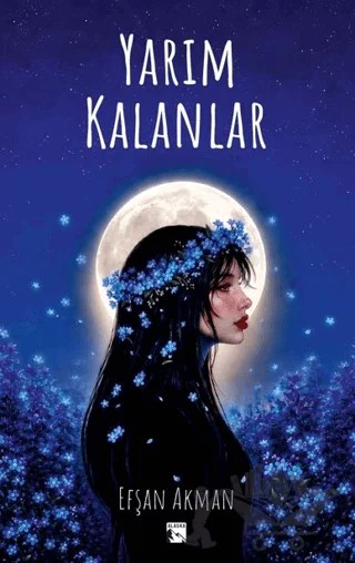 Yarım Kalanlar – Efşan Akman – Alaska Yayınevi kitap kapağı