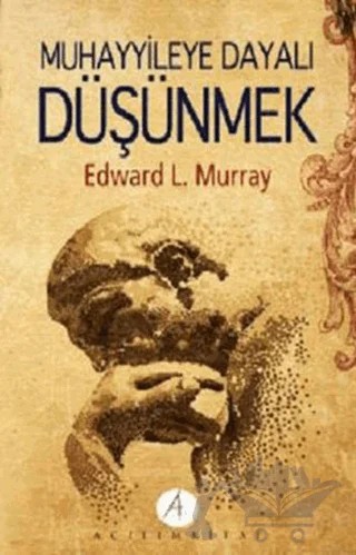 Muhayyileye Dayalı Düşünmek – Edward L. Murray – Açılım Kitap kitap kapağı