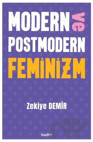 Modern ve Postmodern Feminizm – Zekiye Demir – Kadim Yayınları kitap kapağı