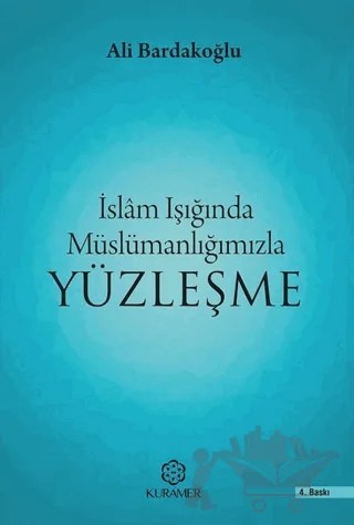 İslam Işığında Müslümanlığımızla Yüzleşme – Ali Bardakoğlu – Kuramer Yayınları kitap kapağı