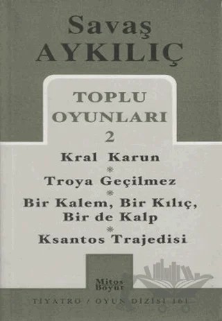 Toplu Oyunları 2 - Kral Karun / Troya Geçilmez / Bir Kalem, Bir Kılıç, Bir de Kalp / Ksantos Trajedisi – Savaş Aykılıç – Mitos Boyut Yayınları kitap kapağı
