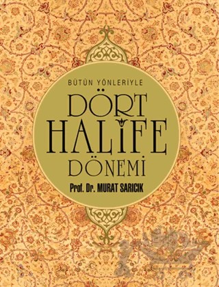 Bütün Yönleriyle Dört Halife Dönemi – Murat Sarıcık – Nesil Yayınları kitap kapağı