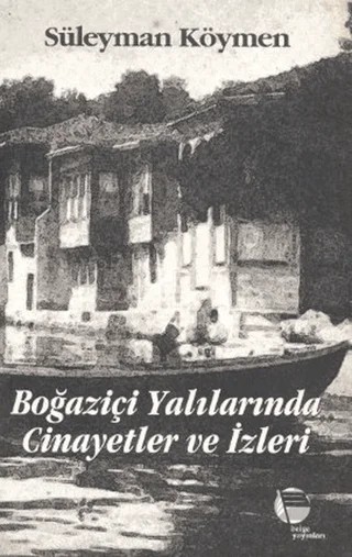 Boğaziçi Yalılarında Cinayetler ve İzleri – Süleyman Köymen – Belge Yayınları kitap kapağı