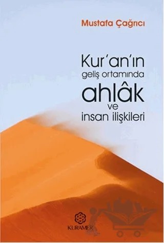 Kur’an’ın Geliş Ortamında Ahlak ve İnsan İlişkileri – Mustafa Çağrıcı – Kuramer Yayınları kitap kapağı