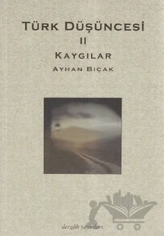 Kaygılar - Türk Düşüncesi 2 – Ayhan Bıçak – Dergah Yayınları kitap kapağı