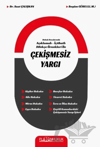 Hukuk Davalarında Açıklamalı İçtihatlı Dilekçe Örnekleri ile Çekişmesiz Yargı – Suat Çalışkan, Begüm Gürel – Platon Hukuk kitap kapağı