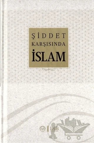 Şiddet Karşısında İslam – Adem Apak, Ahmet Yaman, Celal Türer, Ejder Okumuş, İsmail Hakkı Ünal, Kadir Albayrak, Mehmet Paçacı, Muharrem Kılıç, Nevzat Tarhan, Sadık Kılıç – Diyanet İşleri Başkanlığı kitap kapağı