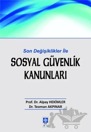 Sosyal Güvenlik Kanunları – Alpay Hekimler, Teoman Akpınar – Ekin Basım Yayın kitap kapağı