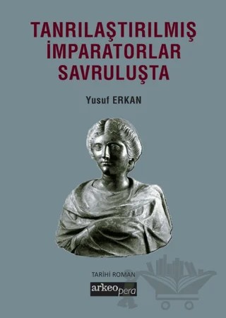 Tanrılaştırılmış İmparatorlar Savruluşta – Yusuf Erkan – Arkeoloji ve Sanat Yayınları kitap kapağı