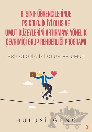 8. Sınıf Öğrencilerinde Psikolojik İyi Oluş ve Umut Düzeylerini Artırmaya Yönelik Çevrimiçi Grup Rehberliği Programı – Hulusi Genç – Cinius Yayınları kitap kapağı