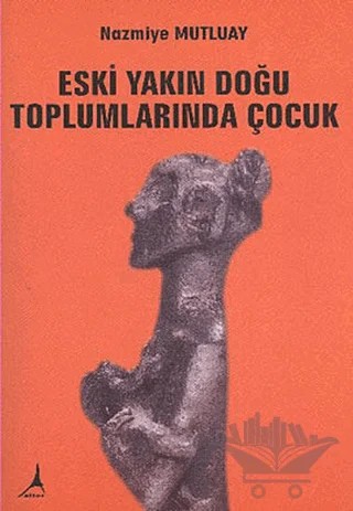 Eski Yakın Doğu Toplumlarında Çocuk – Namiye Mutluay – Alter Yayıncılık kitap kapağı