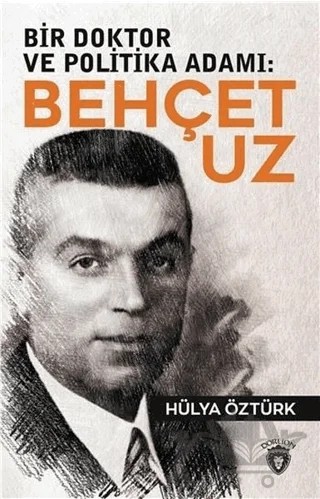 Bir Doktor ve Politika Adamı: Behçet Uz – Hülya Öztürk – Dorlion Yayınları kitap kapağı