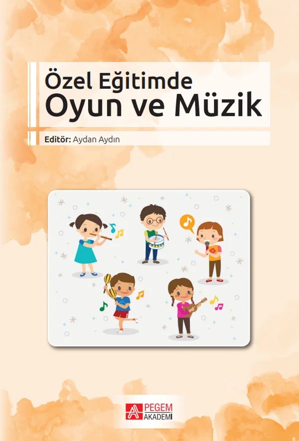 Özel Eğitimde Oyun ve Müzik – Aydan AYDIN, Derya Karaaslan, Gülçin Güven, Gülsüm Elif Çorbacı Serin, Gülten Şen – Pegem Akademi Yayıncılık kitap kapağı