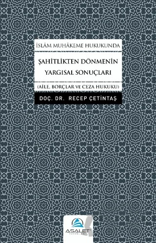 İslam Muhakeme Hukukunda Şahitlikten Dönmenin Yargısal Sonuçları – Recep Çetintaş – Asalet Yayınları kitap kapağı