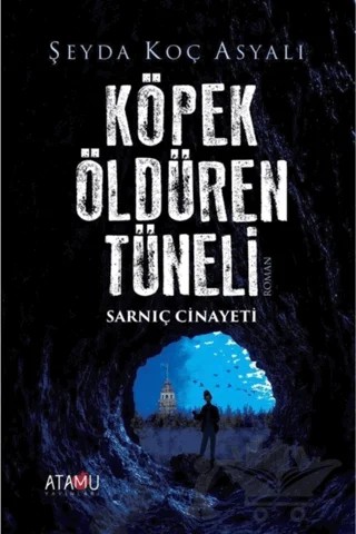Köpek Öldüren Tüneli Sarnıç Cinayeti – Şeyda Koç Asyalı – Atamu Yayınları kitap kapağı