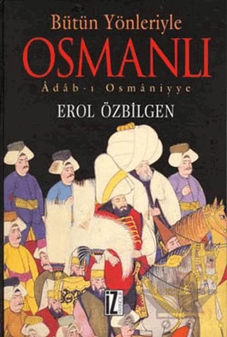 Bütün Yönleriyle Osmanlı Adab-ı Osmaniyye – Erol Özbilgen – İz Yayıncılık kitap kapağı