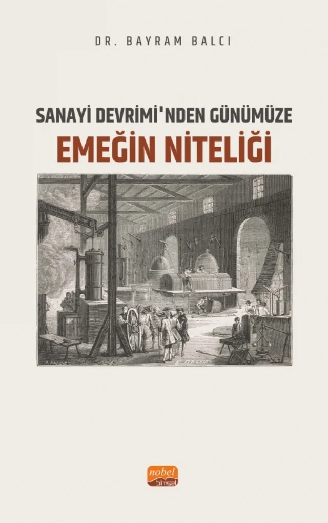 Sanayi Devrimi’nden Günümüze Emeğin Niteliği – Bayram Balcı – Nobel Bilimsel Eserler kitap kapağı