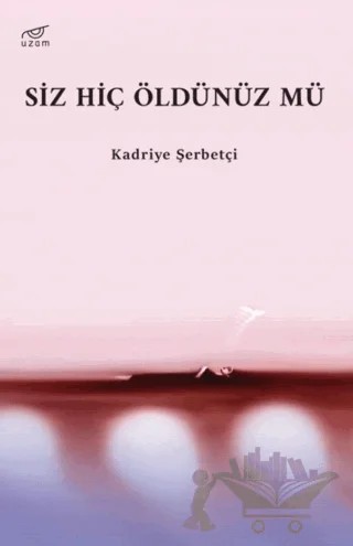 Siz Hiç Öldünüz mü – Kadriye Şerbetçi – Uzam Yayınları kitap kapağı