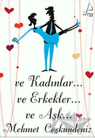 Ve Kadınlar... Ve Erkekler... Ve Aşk... – Mehmet Coşkundeniz – Destek Yayınları kitap kapağı