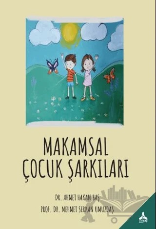 Makamsal Çocuk Şarkıları – Ahmet Hakan Baş, Mehmet Serkan Umuzdaş – Sonçağ Yayınları kitap kapağı