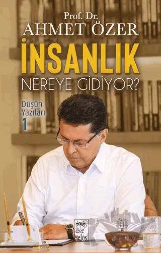 İnsanlık Nereye Gidiyor? Düşün Yazıları – Ahmet Özer – Telos Yayıncılık kitap kapağı