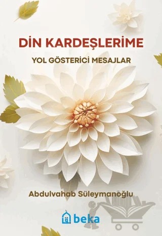 Din Kardeşlerime Yol Gösterici Mesajlar – Abdulvahab Süleymanoğlu – Beka Yayınları kitap kapağı