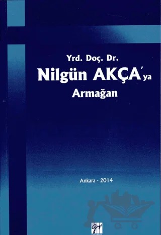 Yrd. Doç. Dr. Nilgün Akça'ya Armağan – Kolektif – Gazi Kitabevi kitap kapağı