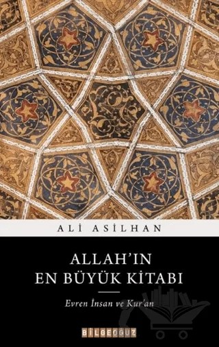Allah'ın En Büyük Kitabı: Evren, İnsan ve Kur'an – Ali Asilhan – Bilgeoğuz Yayınları kitap kapağı