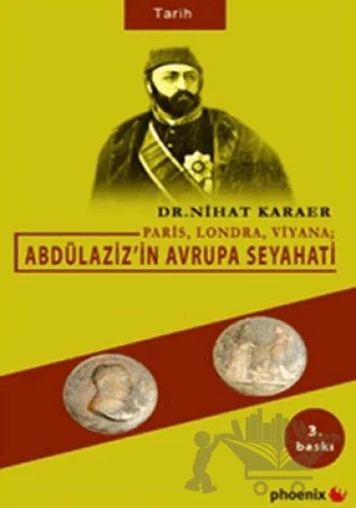 Paris, Londra, Viyana Abdülaziz’in Avrupa Seyahati – Nihat Karaer – Phoenix Yayınevi kitap kapağı