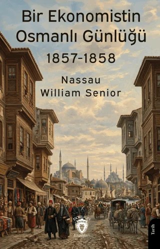 Bir Ekonomistin Osmanlı Günlüğü 1857-1858 – Nassau William Senior – Dorlion Yayınları kitap kapağı