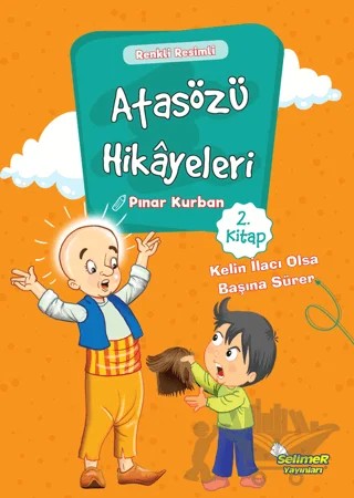Atasözü Hikayeleri - Kelin İlacı Olsa Başına Sürer – Pınar Kurban – Selimer Yayınları kitap kapağı