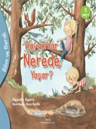 Hayvanlar Nerede Yaşar? - Bilim ve Merak – Alejandro Algarra – TÜBİTAK Yayınları kitap kapağı