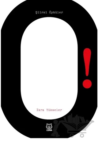 O! Şiirsi Öyküler – İkra Yükseler – Luna Yayınları kitap kapağı