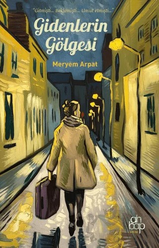 Gidenlerin Gölgesi – Meryem Arpat – Ahbap Kitap kitap kapağı