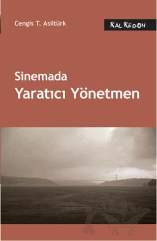 Sinemada Yaratıcı Yönetmen – Cengis T. Asiltürk – Kalkedon Yayıncılık kitap kapağı