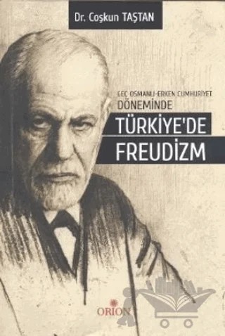Geç Osmanlı - Erken Cumhuriyet Döneminde Türkiye’de Freudizm – Coşkun Taştan – Orion Kitabevi kitap kapağı