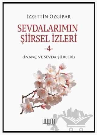 Sevdalarımın Şiirsel İzleri-4 – İzzettin Özgibar – Uyum Yayınları kitap kapağı