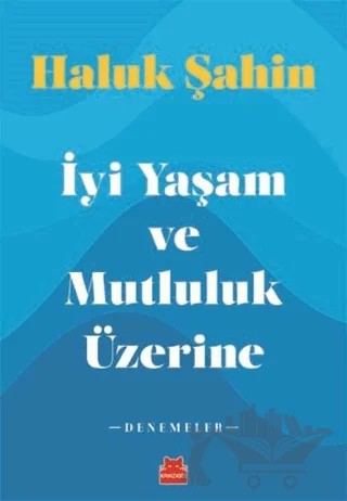 İyi Yaşam ve Mutluluk Üzerine – Haluk Şahin – Kırmızı Kedi Yayınevi kitap kapağı
