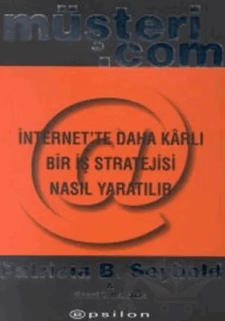 müşteri.com İnternet’te Daha Karlı Bir İş Stratejisi Nasıl Yaratılır – Patricia B. Seybold – Epsilon Yayınevi kitap kapağı